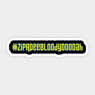 #ZipADeeBloodyDooDah Sticker